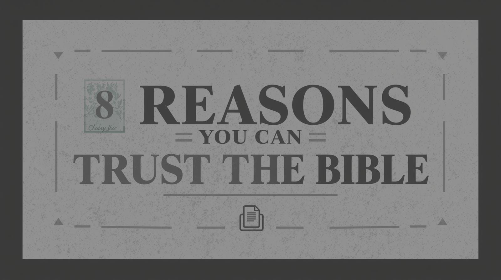 8 Reasons You Can Trust the Content of the Bible