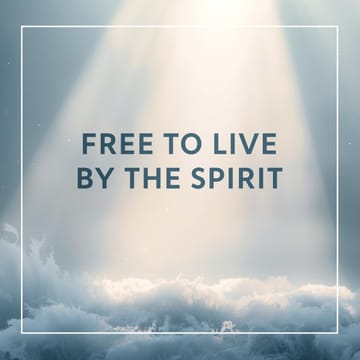 Free to Live by the Spirit