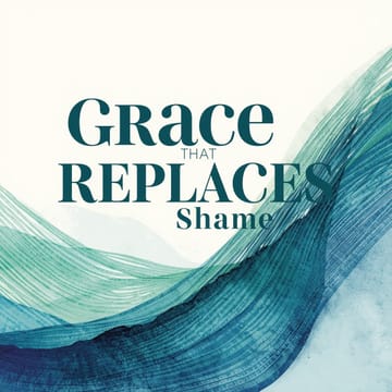 Grace That Replaces Shame