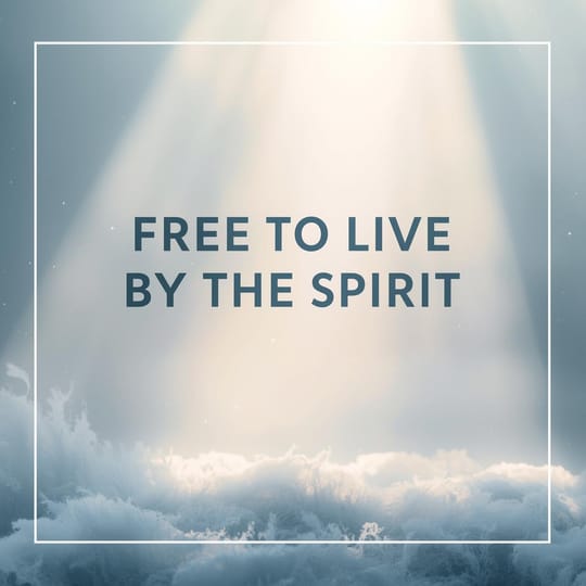 Free to Live by the Spirit