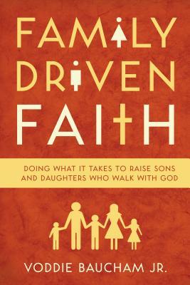 Family Driven Faith - Voddie Baucham, Jr.