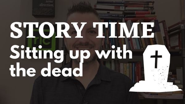 Story Time: Sitting Up with the Dead