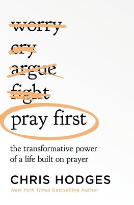 Pray First: The Transformative Power of A Life Built On Prayer - Chris Hodges