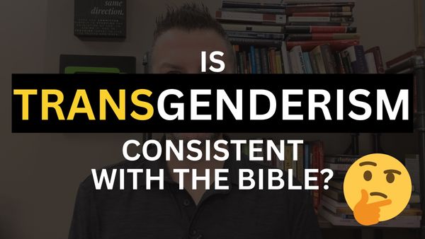 Is Transgenderism Consistent With A Biblical Worldview?