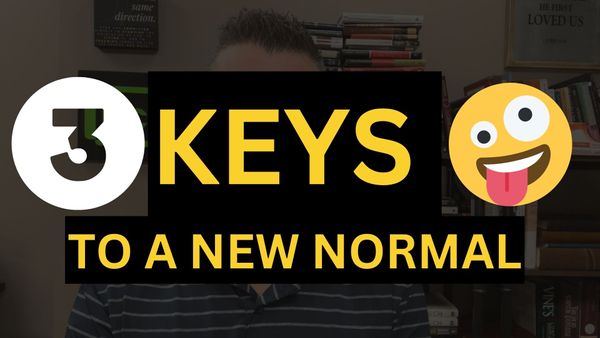 3 Keys to a New Normal